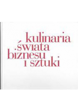 Kulinaria świata biznesu i sztuki