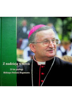 Z nadzieją w sercu 25 lat posługi Biskupa Stefana Regmunta