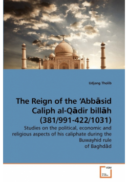 The Reign of the 'Abbāsid Caliph al-Qādir billāh (381/991-422/1031)