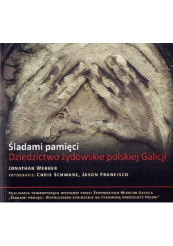Śladami pamięci. Dziedzictwo żydowskie polskiej...