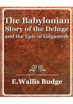 The Babylonian Story of the Deluge and the Epic of Gilgamish - 1920