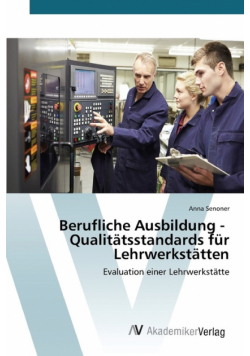 Berufliche Ausbildung - Qualitätsstandards für Lehrwerkstätten