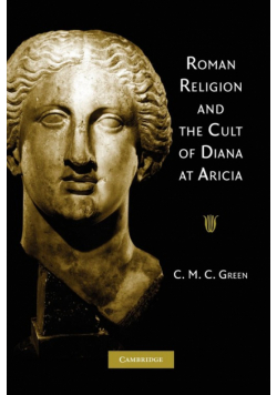 Roman Religion and the Cult of Diana at Aricia