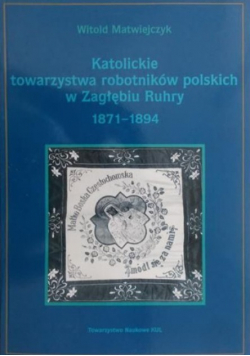 Katolickie towarzystwa robotników polskich w Zagłębiu Ruhry 1871 - 1894