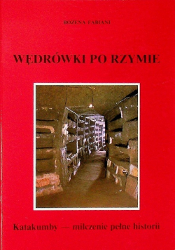 Wędrówki po Rzymie Katakumby milczenie pełne historii