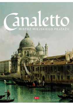 Canaletto. Życie i twórczość