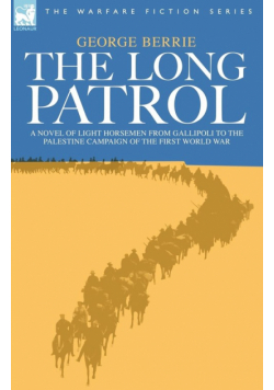 The Long Patrol - A Novel of Light Horsemen from Gallipoli to the Palestine Campaign of the First World War