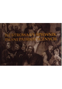 Ilustrowany śpiewnik pieśni patriotycznych