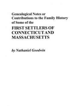 Genealogical Notes or Contributions to the Family History of Some of the First Settlers of Connecticut and Masschusetts