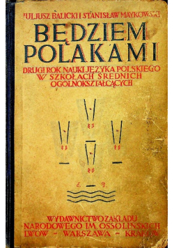Będziem Polakami  Drugi rok nauki języka polskiego w szkołach średnich ogólnokształcących  1928 r.
