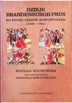 Dzieje Brandenburgii Prus Na progu czasów nowożytnych  1500 - 1701