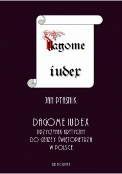 Dagome iudex Przyczynek krytyczny do genezy świętopietrza w Polsce