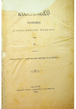 Kościuszko życiorys z dokumentów wysnuty 1894 r.