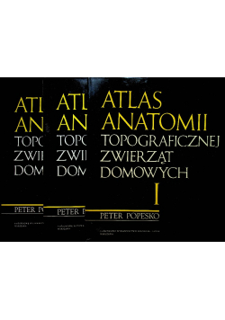 Atlas anatomii topograficznej zwierząt domowych tom I do III