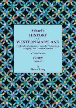History of Western Maryland, Being a History of Frederick, Montgomery, Carroll, Washington, Allegany, and Garrett Counties. in Three Volumes. Volume I
