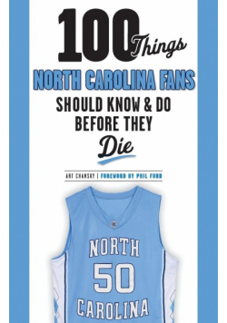 100 Things North Carolina Fans Should Know & Do Before They Die