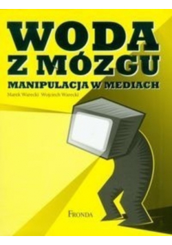 Woda z mózgu Manipulacja w mediach