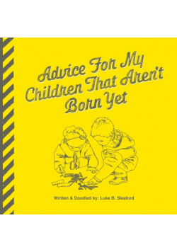Advice For My Children That Aren't Born Yet