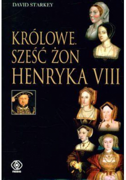 Królowe. Sześć żon Henryka VIII