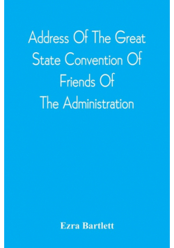 Address Of The Great State Convention Of Friends Of The Administration, Assembled At The Capitol In Concord, June 12, 1828