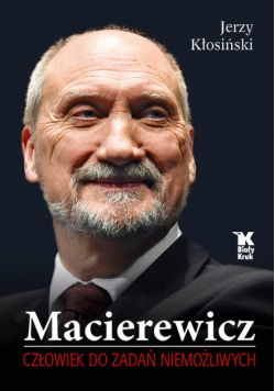 Macierewicz Człowiek do zadań niemożliwych