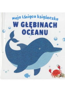 Moja lśniąca książeczka. W głębinach oceanu