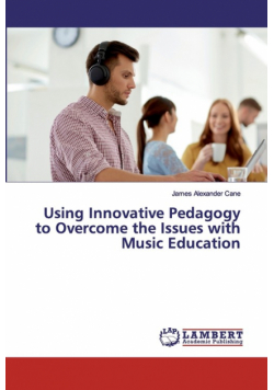 Using Innovative Pedagogy to Overcome the Issues with Music Education