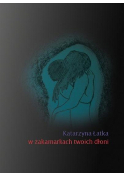 W zakamarkch twoich dłoni