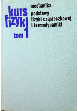 Kurs fizyki tom 1 Mechanika podstawy fizyki cząsteczkowej