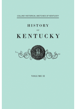 History F Kentucky. Collins' Historical Sketches of Kentucky. in Two Volumes. Volume II
