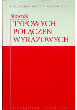 Biblioteka Gazety Wyborczej Tom 12 Słownik typowych połączeń wyrazowych
