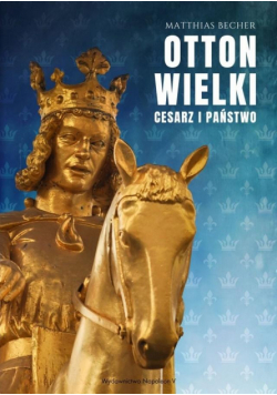 Otton Wielki. Cesarz i państwo