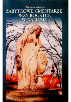 Zabytkowe Cmentarze Przy Rogarce W Kaliszu
