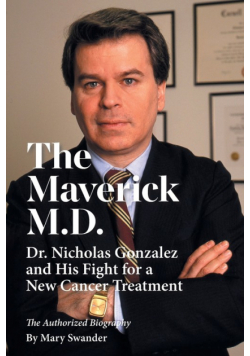 The Maverick M.D. - Dr. Nicholas Gonzalez and His Fight for a New Cancer Treatment