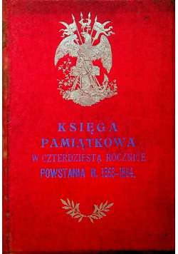 Księga pamiątkowa w czterdziestą rocznicę powstania r 1863 - 1864 / 1904 r.
