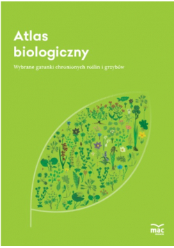 Atlas biologiczny Wybrane gatunki chronionych roślin i grzybów