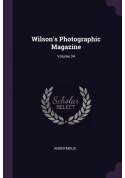 Wilson's Photographic Magazine; Volume 34