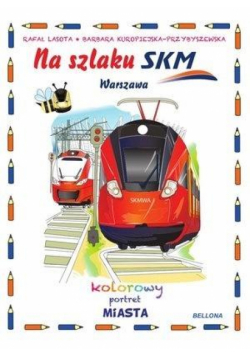 Na szlaku SKM. Warszawa. Kolorowy portret miasta