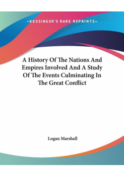 A History Of The Nations And Empires Involved And A Study Of The Events Culminating In The Great Conflict