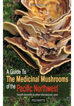 A Guide to the Medicinal Mushrooms of the Pacific Northwest