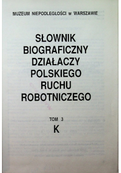 Słownik biograficzny działaczy polskiego ruchu robotniczego Tom 3