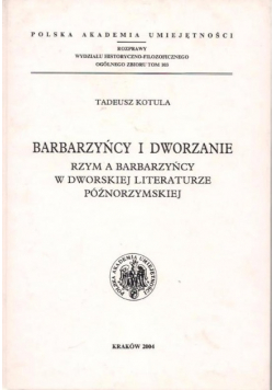 Barbarzyńcy i dworzanie Rzym a barbarzyńcy w dworskiej literaturze późnorzymskiej