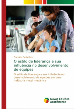 O estilo de liderança e sua influência no desenvolvimento de equipes
