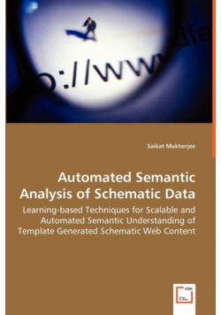 Automated Semantic Analysis of Schematic Data - Learning-based Techniques for Scalable and Automated Semantic Understanding of Template Generated Schematic Web Content