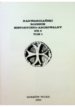 Nadwarciański rocznik historyczno - archiwalny Numer 6 Tom I