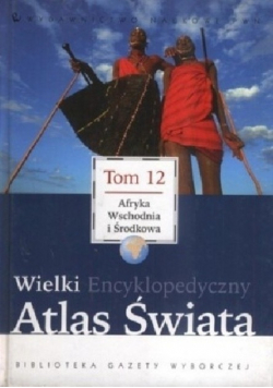 Wielki Encyklopedyczny Atlas Świata Tom 12 Afryka Wschodnia i Środkowa
