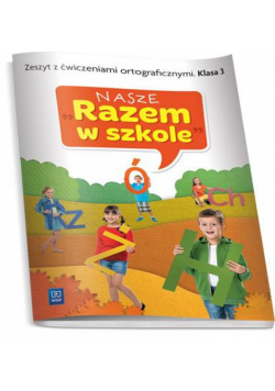 Nasze Razem w szkole SP 3 Zeszyt z ćw. ortog. WSIP