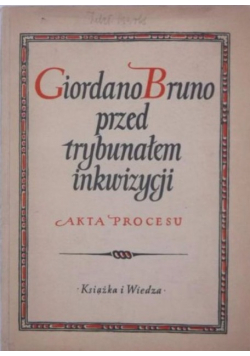 Giordano Bruno przed trybunałem inkwizycji Akta procesu