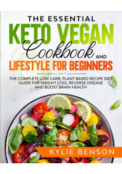 The Essential Keto Vegan Cookbook And Lifestyle For Beginners