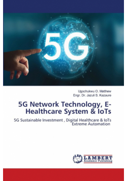 5G Network Technology, E- Healthcare System & IoTs